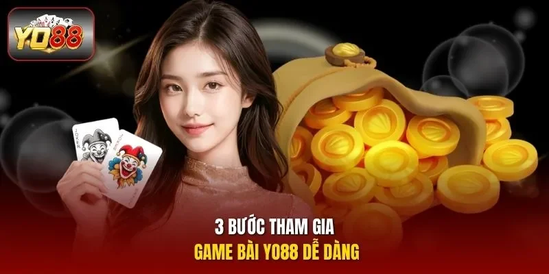 3 bước tham gia game bài YO88 dễ dàng