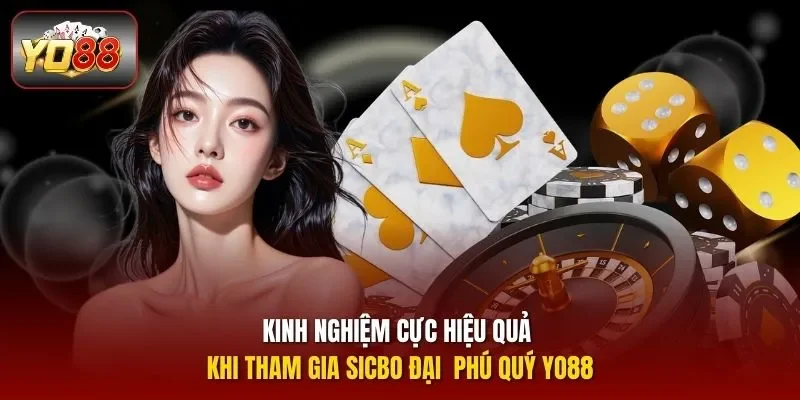 Kinh nghiệm cực hiệu quả khi tham gia sicbo đại phú quý yo88